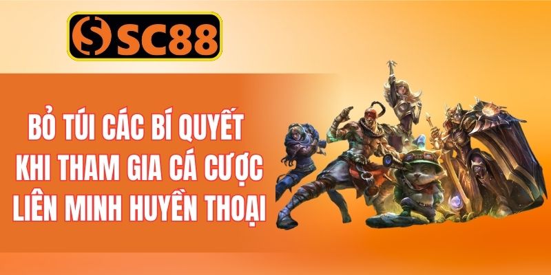 Bỏ túi các bí quyết khi tham gia cá cược liên minh huyền thoại