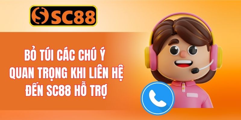Bỏ túi các chú ý quan trọng khi liên hệ đến SC88 hỗ trợ