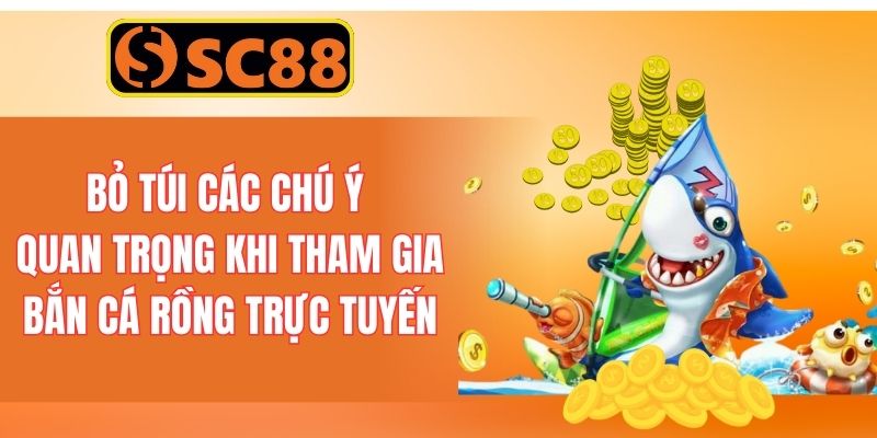 Bỏ túi các chú ý quan trọng khi tham gia bắn cá rồng trực tuyến