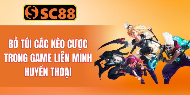 Bỏ túi các kèo cược trong game Liên Minh Huyền Thoại