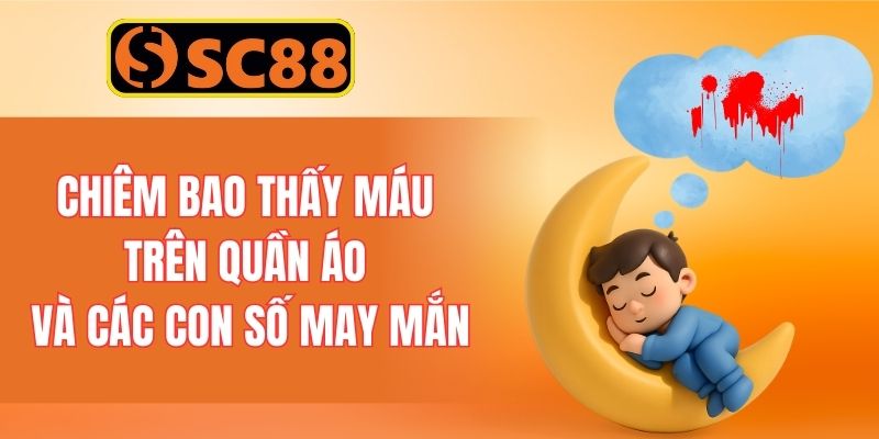 Chiêm bao thấy máu trên quần áo và các con số may mắn