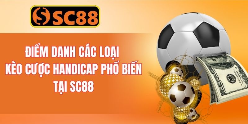 Điểm danh các loại kèo cược Handicap phổ biến tại SC88
