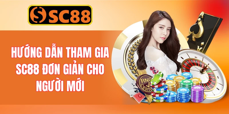 Hướng dẫn tham gia SC88 đơn giản cho người mới