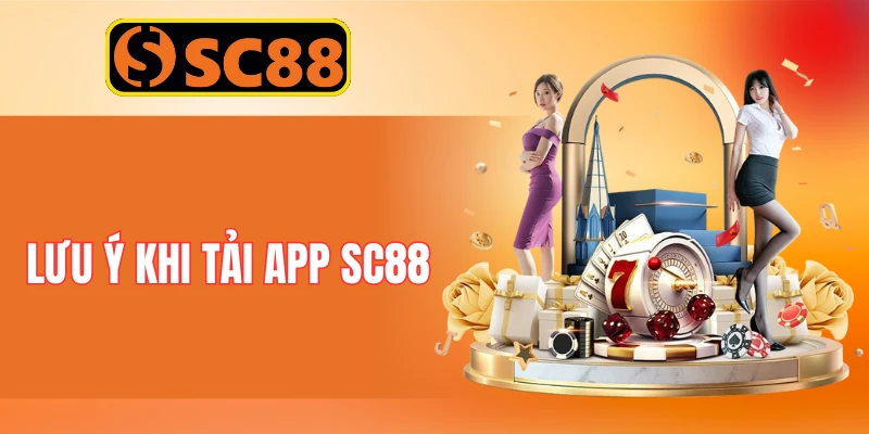 Lưu Ý Khi Tải App SC88